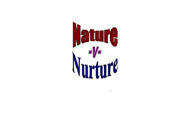 What's stronger -- nature or nurture?